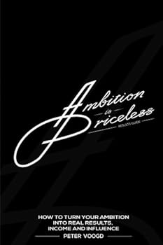Paperback Ambition is Priceless Results Guide: How to turn your ambition into Real Results, Income, and Influence. Book
