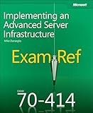 Exam Ref 70-414 Implementing an Advanced Server Infrastructure (MCSE)