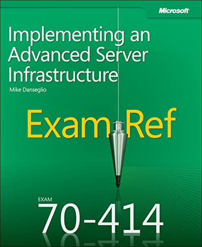 Exam Ref 70-414 Implementing an Advanced Server Infrastructure (MCSE)
