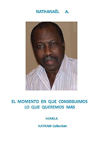 El Momento En Que Conseguimos Lo Que Queremos Mas Novela Natham Collection Spanish Edition Kindle Edition By A N A T H A N A E L Health Fitness Dieting Kindle Ebooks Amazon Com