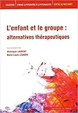 L'ENFANT ET LE GROUPE : alternatives thérapeutiques