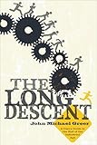 The Long Descent: A User's Guide to the End of the Industrial Age