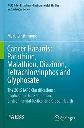 Cancer Hazards: Parathion, Malathion, Diazinon, Tetrachlorvinphos and Glyphosate: The 2015 IARC Classifications: Implications for Regulation, ... Environmental Studies and Sciences Series)