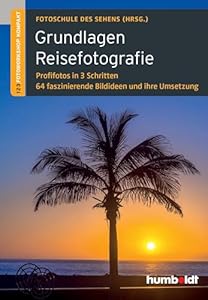 Grundlagen Reisefotografie: 1, 2, 3 Fotoworkshop kompakt. Profifotos in 3 Schritten. 64 faszinierende Bildideen und ihre Umsetzung (humboldt - Freizeit & Hobby)