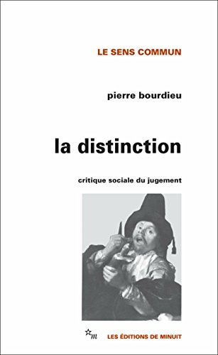 La Distinction: Critique sociale du jugement (Le sens commun) La Distinction: Critique sociale du jugement (Le sens commun)