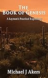 The Book of Genesis: A Layman's Practical Expository