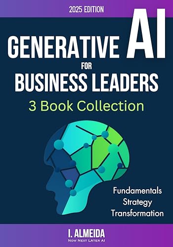 Generative AI For Business Leaders: Complete Collection: Fundamentals, Strategy and Transformation (Byte-sized Learning)