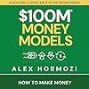 $100M Money Models: How to Make Money (Acquisition.com $100M Series)