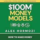 $100M Money Models: How to Make Money (Acquisition.com $100M Series)