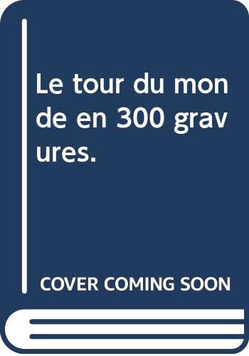 Le tour du monde en 300 gravures.