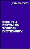 ENGLISH ESTONIAN TOPICAL DICTIONARY