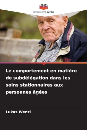 livre Le comportement en matière de subdélégation dans les soins stationnaires aux personnes âgées