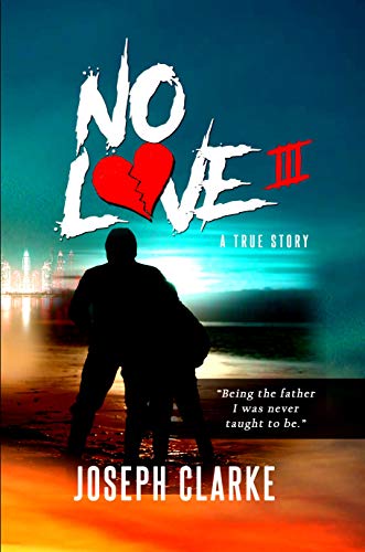 NO LOVE III: “Being the father I was never taught to be.”