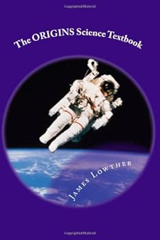 The Origin Science Textbook: A science textbook dealing with the origins of the universe and life