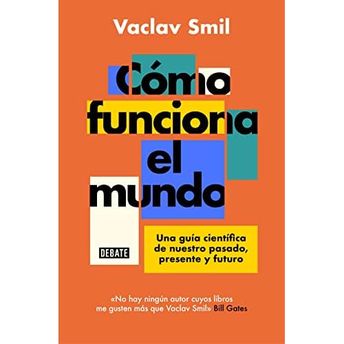Cómo funciona el mundo: Una guía científica de nuestro pasado, presente y futuro (Ciencia y Tecnología)