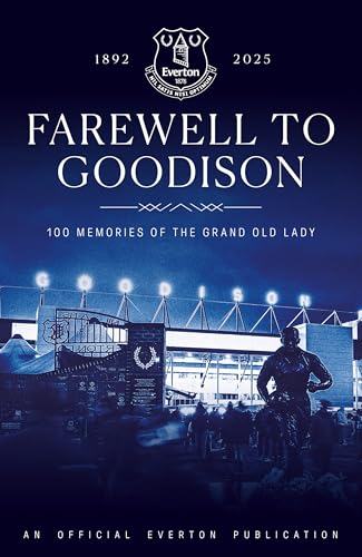 Farewell to Goodison: 100 Memories of the Grand Old Lady