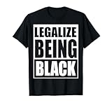 Legalize Being Black.Black power T-Shirt