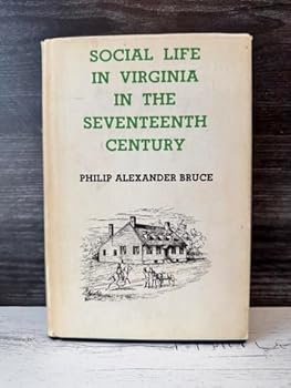 Social Life In Virginia in the Seventeenth Century