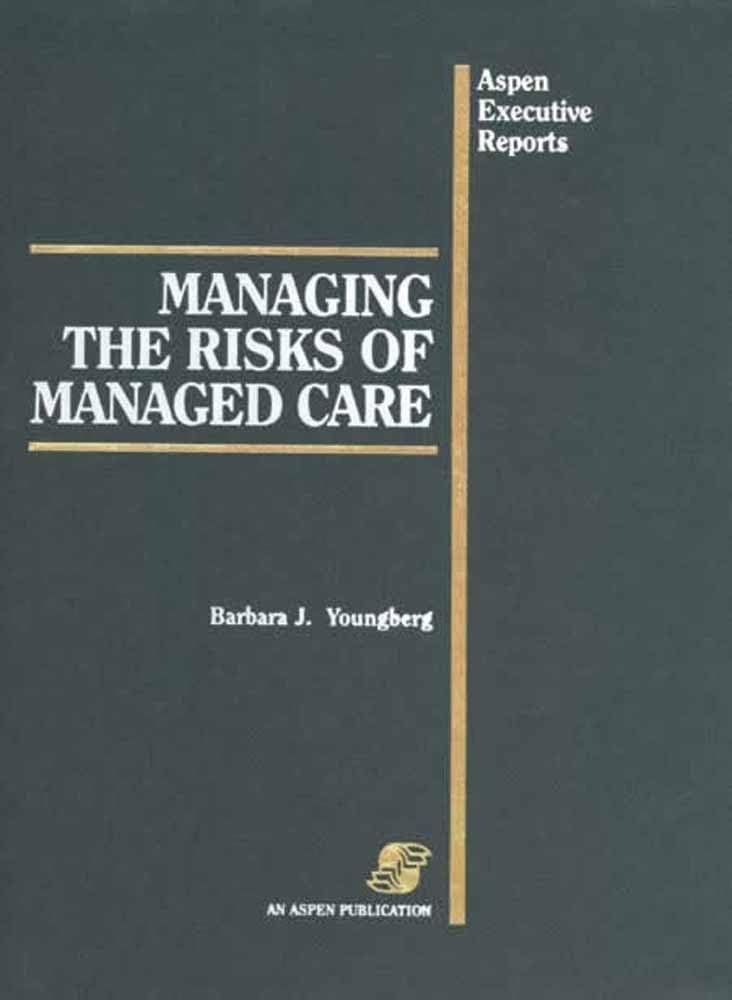 Managing the Risks of Managed Care (Aspen Executive Reports)