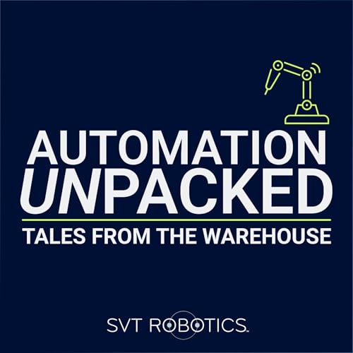 Automation Unpacked: Tales from The Warehouse Podcast Por SVT Robotics arte de portada