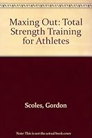 Maxing out: Total Strength Training for Athletes 0932741029 Book Cover