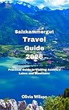 Salzkammergut Travel Guide 2026: Practical Guide to Visiting Austria’s Lakes and Mountains (ULTIMATE TOURIST GUIDEBOOK)