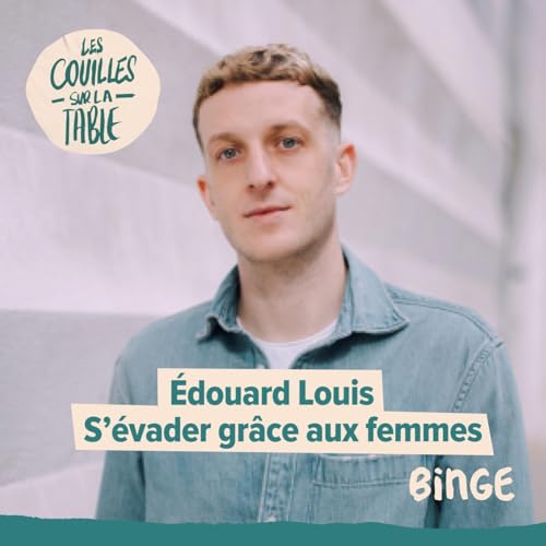 Édouard Louis - S’évader grâce aux femmes