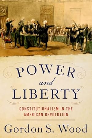Power and Liberty: Constitutionalism in the American Revolution