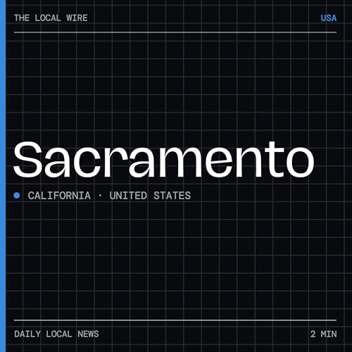『Sacramento News Today | 2 Min | The Local Wire』のカバーアート