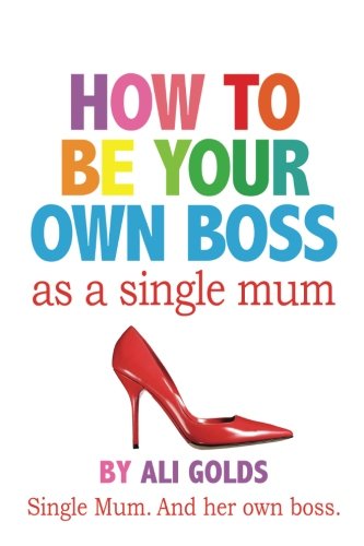 How To Be Your Own Boss As A Single Mum