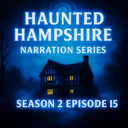 S2 E15 | Narration Series: Haunted Hampshire