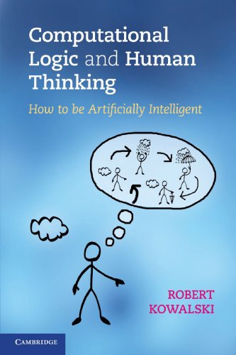 Télécharger Computational Logic and Human Thinking: How to be Artificially Intelligent Gratuit