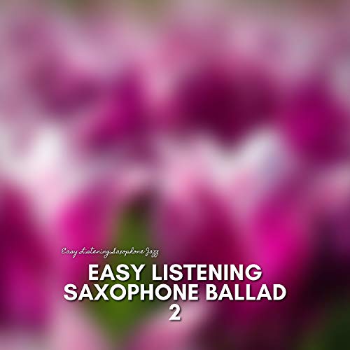 Play Easy Listening Saxophone Ballad 2 by Easy Listening Saxophone Jazz