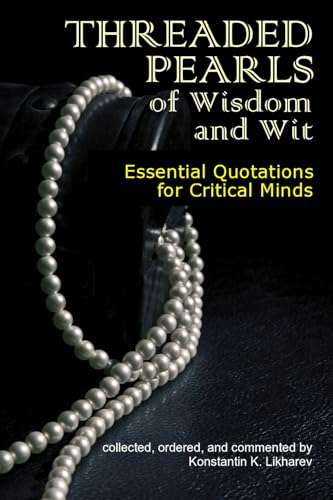Threaded Pearls of Wisdom and Wit: Essential Quotations for Critical Minds