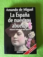 La España de nuestros abuelos: Historia intima de una época (Espasa hoy) 8423977250 Book Cover