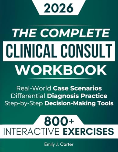 Image of The Complete Clinical Consult Workbook: 800+ Interactive Exercises to Strengthen Clinical Judgment - With Real-World Case Scenarios, Rapid Differential Diagnosis Practice, and Decision-Making Tools