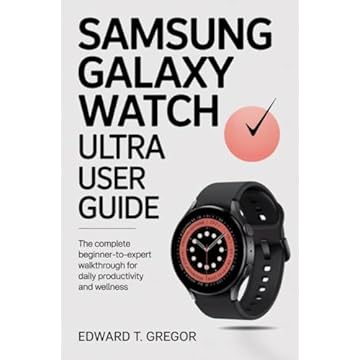 SAMSUNG GALAXY WATCH ULTRA USER GUIDE: The Complete Beginner-to-Expert Walkthrough for Daily Productivity and Wellness (English Edition)