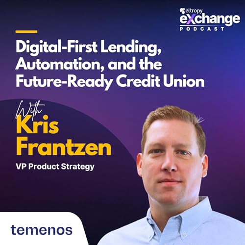 Kris Frantzen on Digital-First Lending, Automation, and the Future-Ready Credit Union