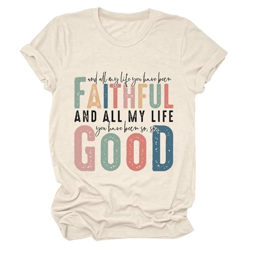 GAQEUWR All My Life You Have Been Faithful and So Good Christian T-Shirt for Women, Goodness of God O-Neck T-Shirt Beige