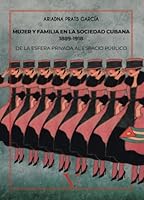 Mujer y familia en la sociedad cubana 1889-1918: De la esfera privada al espacio público (Biblioteca Cubana) (Spanish Edition) 8490749248 Book Cover