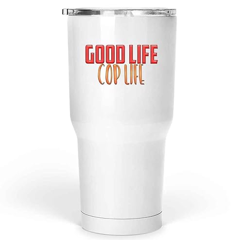 Funny Cop Appreciation Gift, for Wife's Birthday - Good Life Cop Life Quote on Large 30 Oz White Stainless Steel Large Tumbler