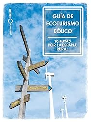 Guía de ecoturismo eólico. 10 Rutas por la España ...: 