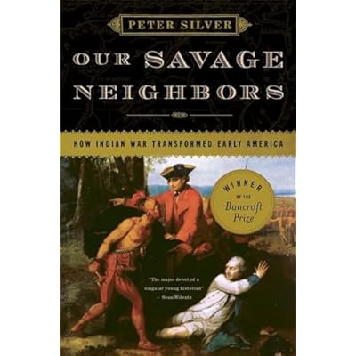 Our Savage Neighbors &ndash; How Indian War Transformed Early America