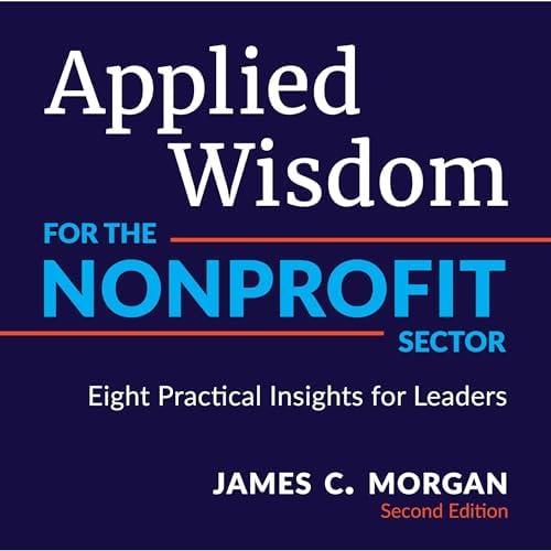 Page de couverture de Applied Wisdom for the Nonprofit Sector: Eight Practical Insights for Leaders Audiobook by James C. Morgan