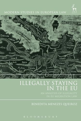 Illegally Staying in the EU: An Analysis of Illegality in EU Migration Law (Modern Studies in European Law)