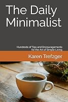 The Daily Minimalist: Hundreds of Tips and Encouragements for the Art of Simple Living (Minimalist Home) B0D3DZVWVZ Book Cover