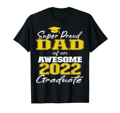 Papá súper orgulloso de 2022 Graduate Awesome Family College Camiseta