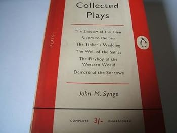 Collected Plays: The Shadow Of The Glen; Riders To The Sea; The Tinker's Wedding; The Well of The Saints; The Playboy Of The Western World; Deirdre Of The Sorrows
