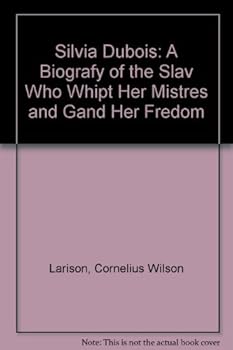 Hardcover Silvia Dubois (now 116 yers old);: A biografy of the slav who whipt her mistres and gand her fredom Book