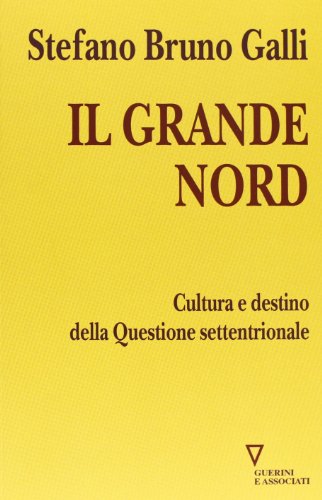 Il grande Nord. Cultura e destino della Questione settentrionale Il grande Nord. Cultura e destino della Questione settentrionale